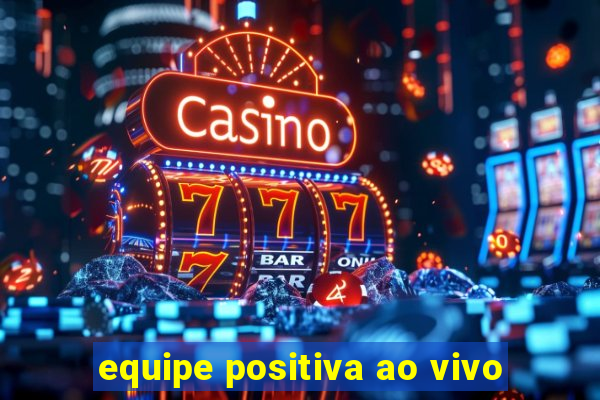 equipe positiva ao vivo